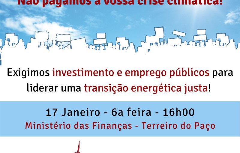 17 JAN Concentração: Não pagamos a vossa crise climática! Lisboa